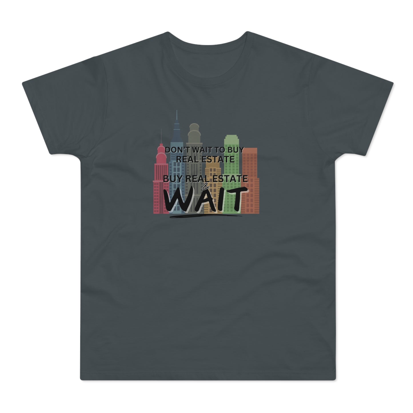 Don't Wait to buy Real estate - buy real estate and wait. Single Jersey Men's T-shirt