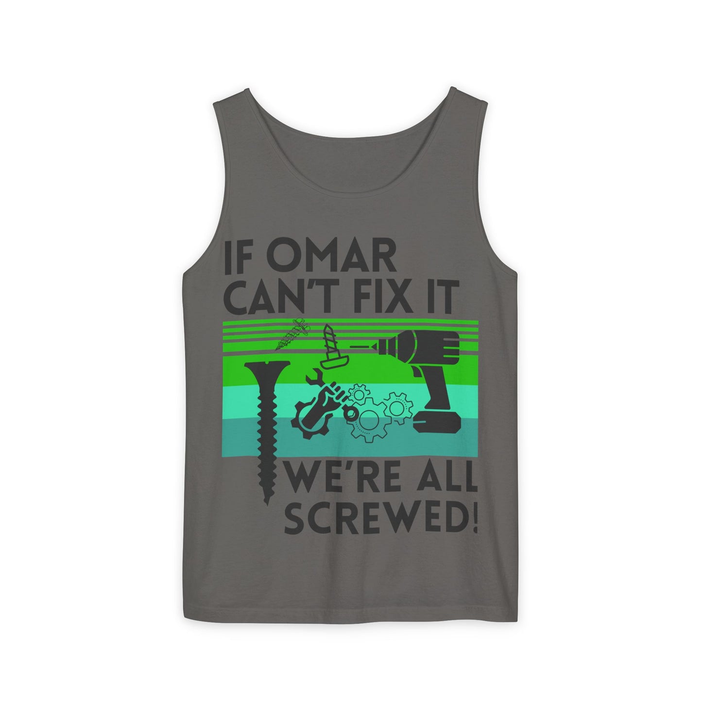 If NAME Can't Fix it we're all SCREWED!! Unisex Garment-Dyed Tank