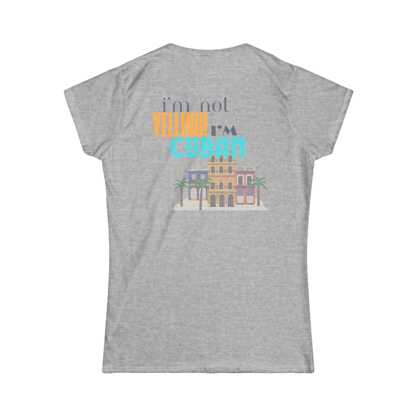 I'm not yelling I'm Cuban Women's Softstyle Tee