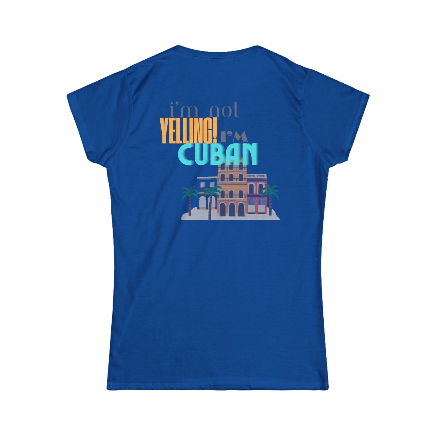 I'm not yelling I'm Cuban Women's Softstyle Tee