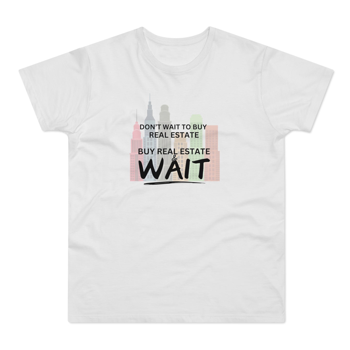 Don't Wait to buy Real estate - buy real estate and wait. Single Jersey Men's T-shirt