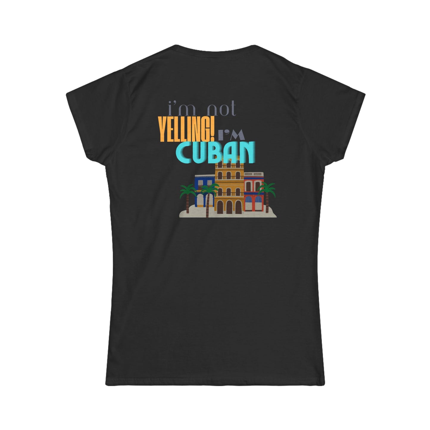 I'm not yelling I'm Cuban Women's Softstyle Tee