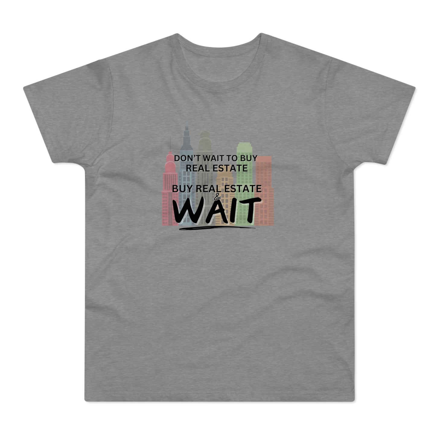 Don't Wait to buy Real estate - buy real estate and wait. Single Jersey Men's T-shirt