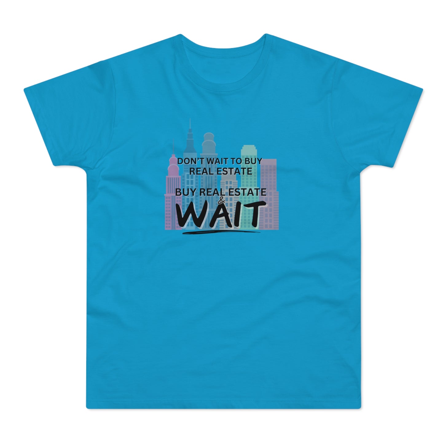 Don't Wait to buy Real estate - buy real estate and wait. Single Jersey Men's T-shirt