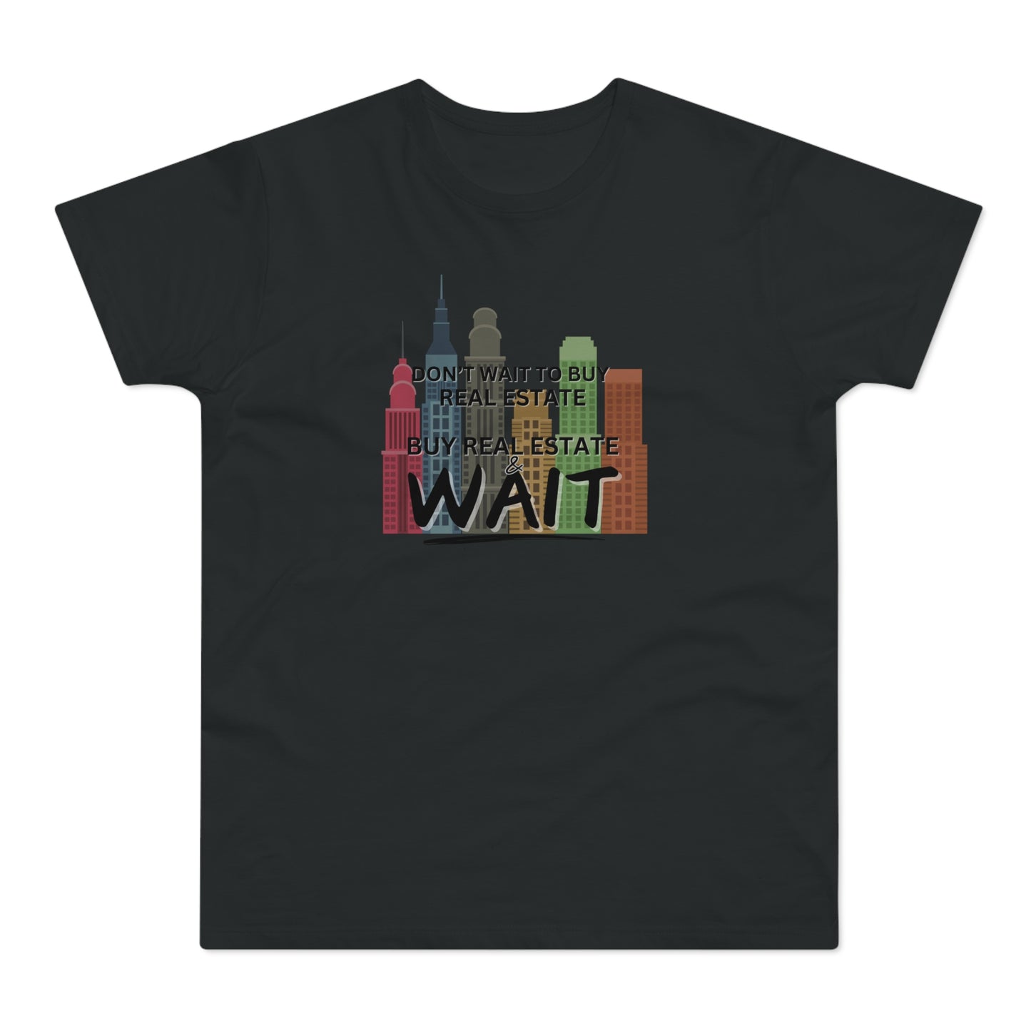 Don't Wait to buy Real estate - buy real estate and wait. Single Jersey Men's T-shirt
