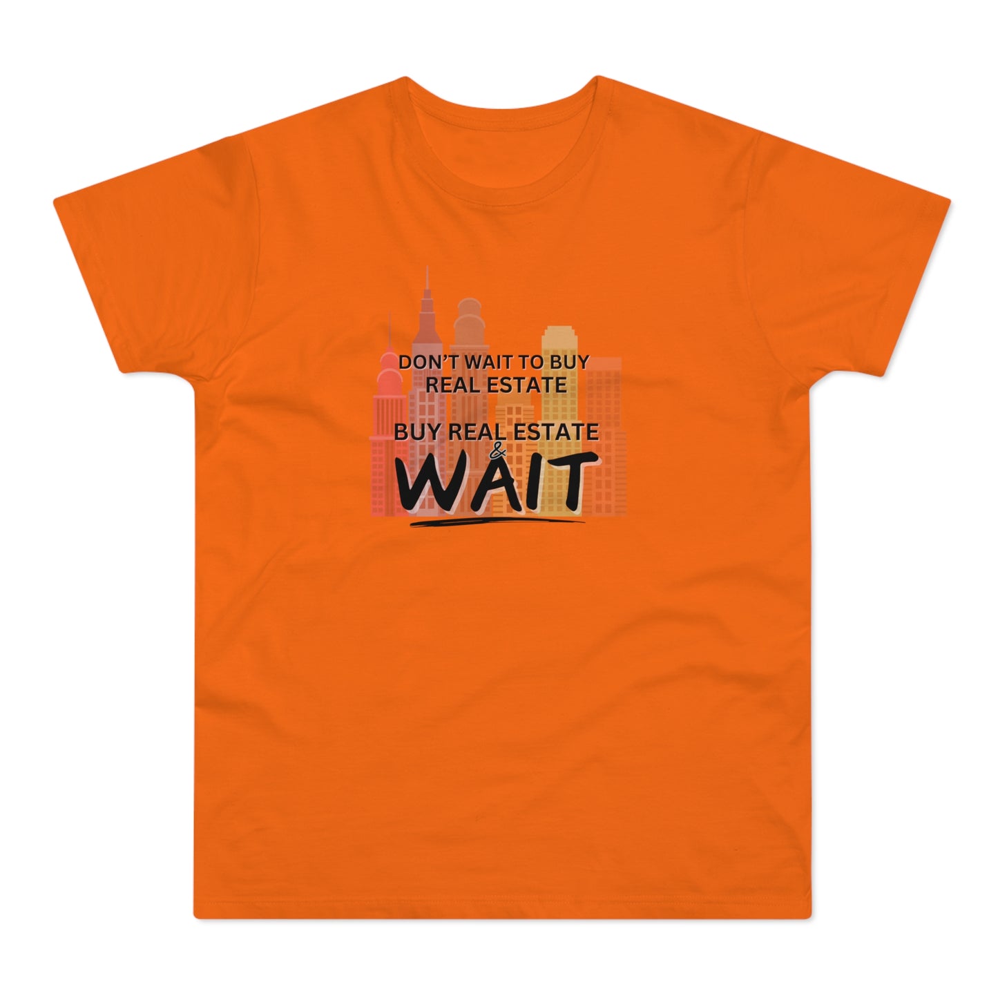 Don't Wait to buy Real estate - buy real estate and wait. Single Jersey Men's T-shirt