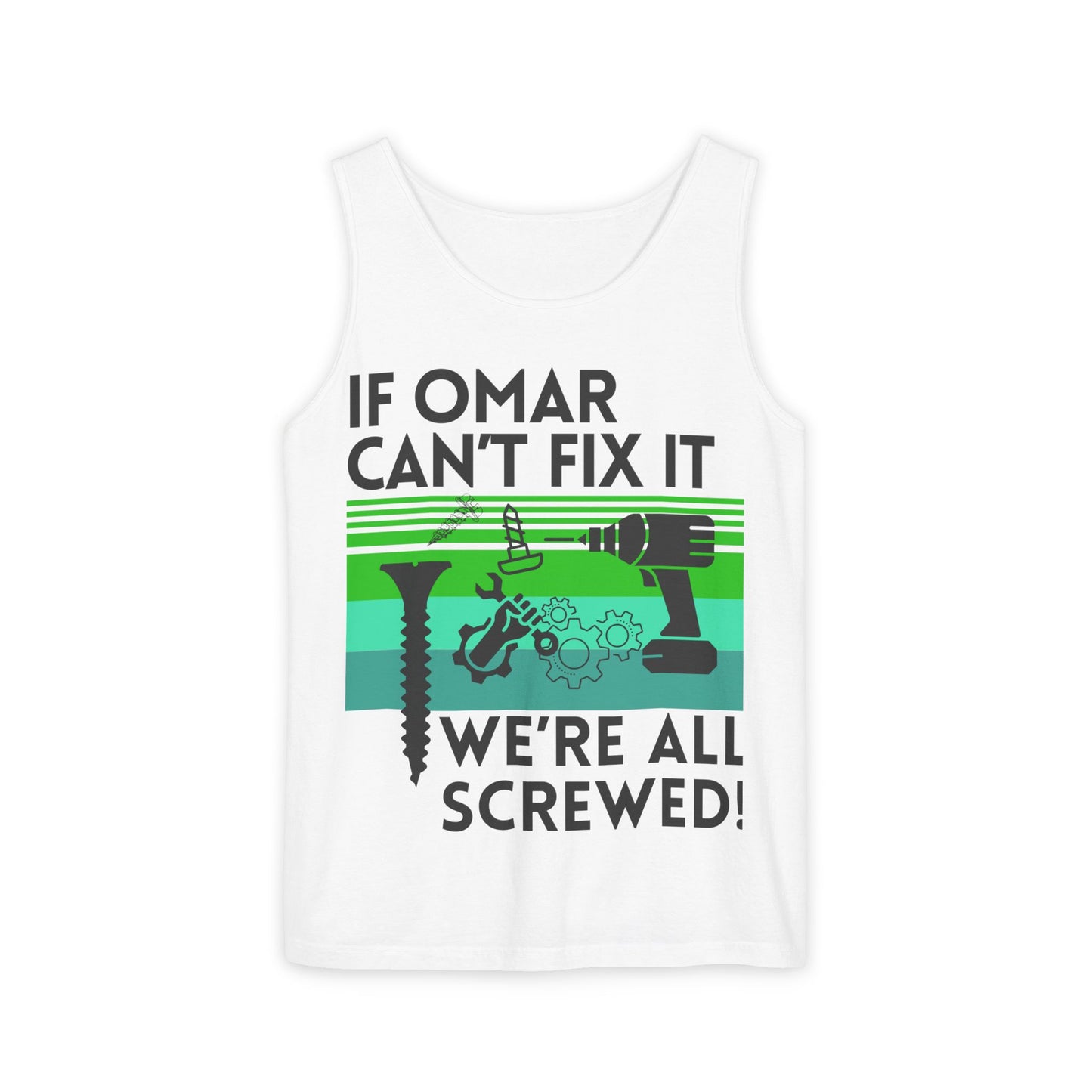 If NAME Can't Fix it we're all SCREWED!! Unisex Garment-Dyed Tank