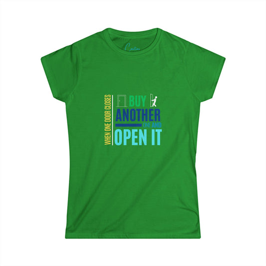 When one door closes, buy another and OPEN IT - Women's Softstyle Tee