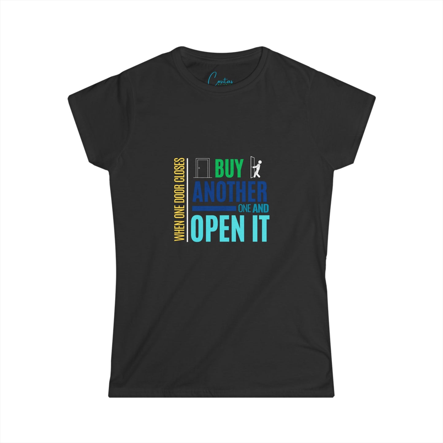 When one door closes, buy another and OPEN IT - Women's Softstyle Tee