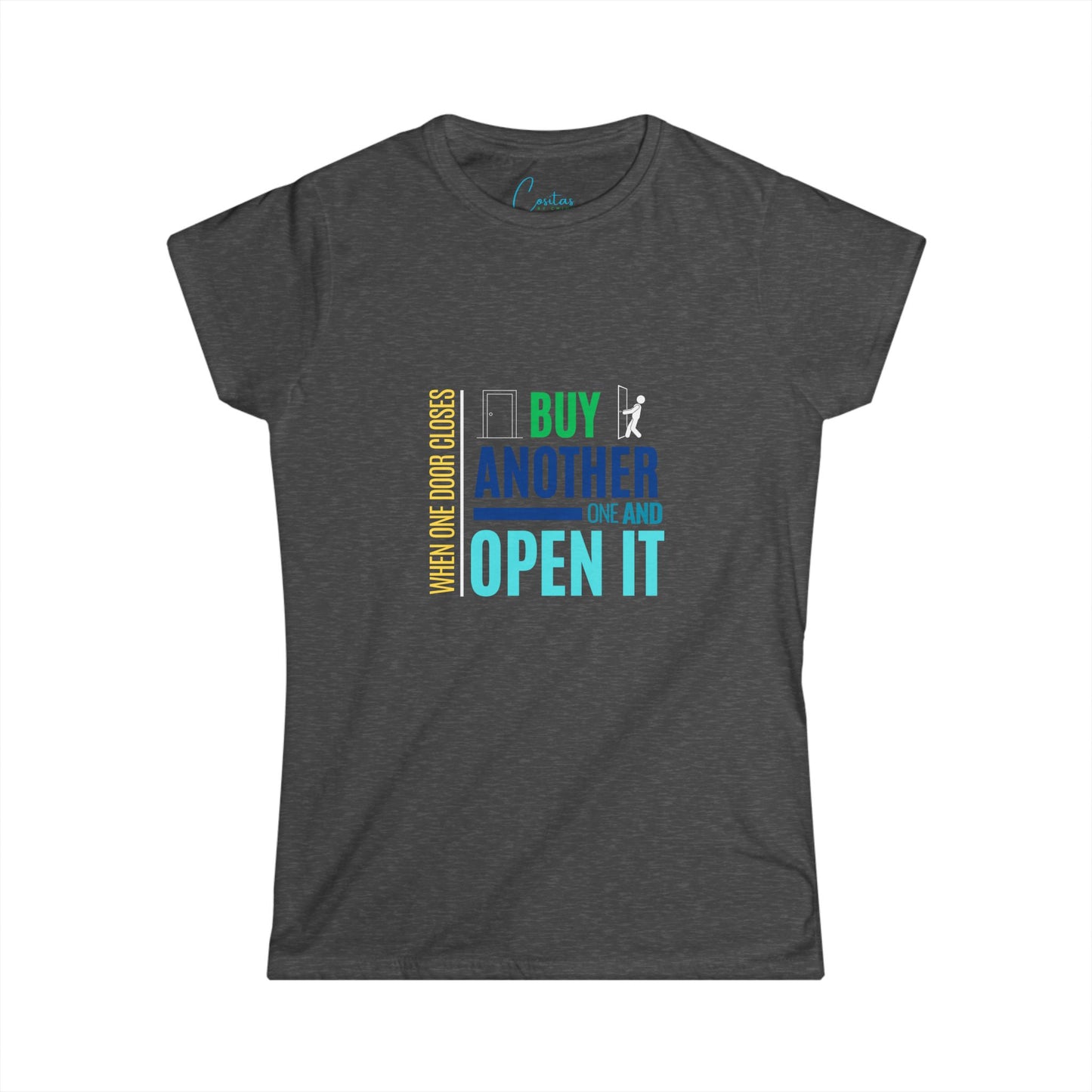 When one door closes, buy another and OPEN IT - Women's Softstyle Tee