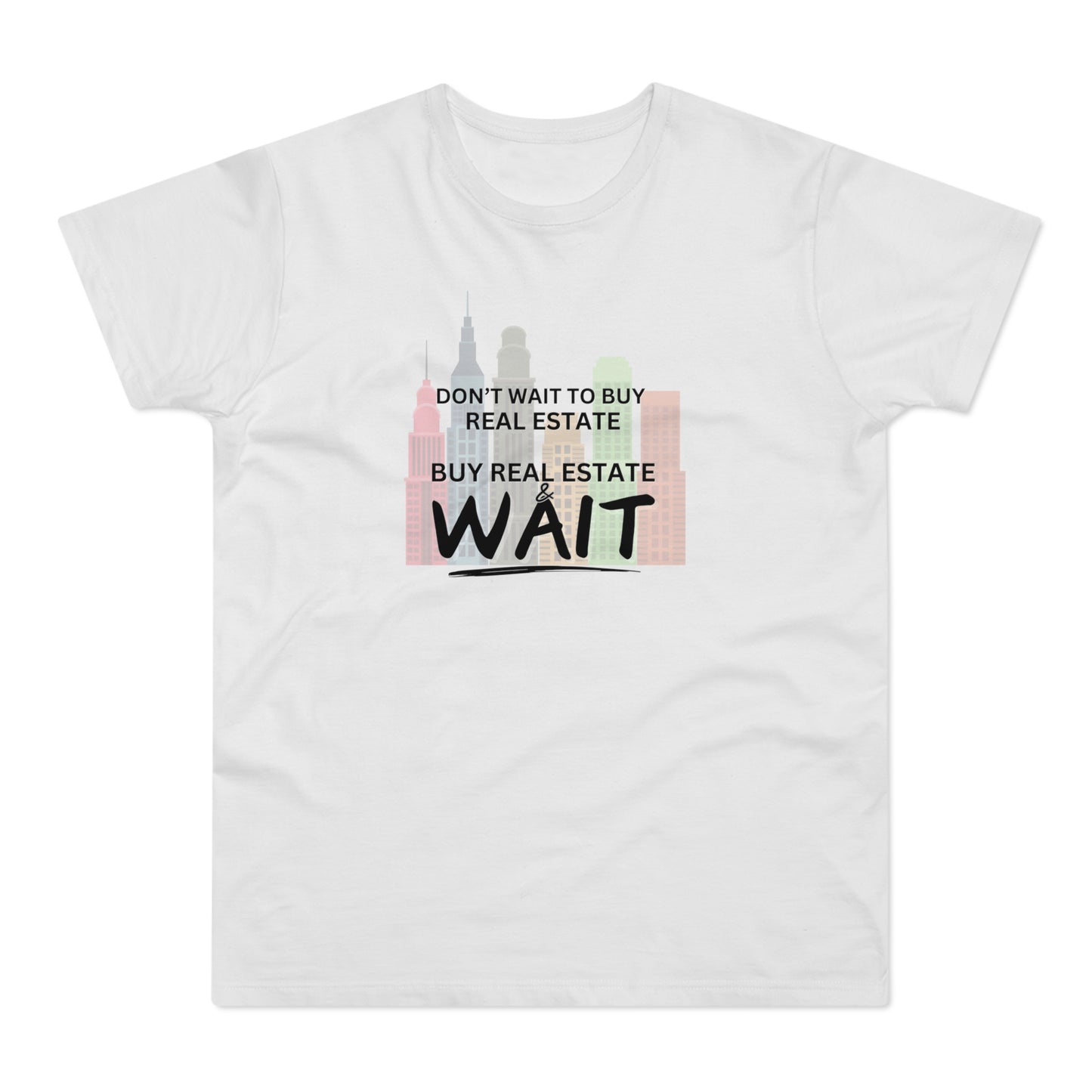 Don't Wait to buy Real estate - buy real estate and wait.  Single Jersey Men's T-shirt