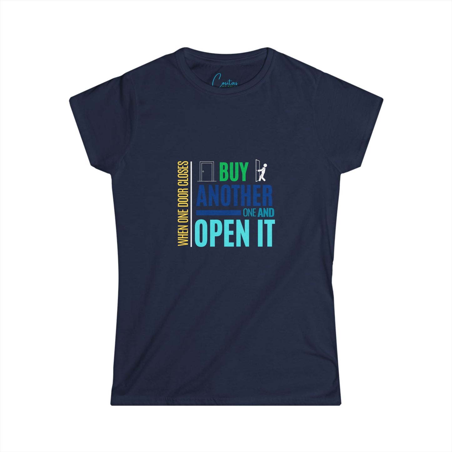 When one door closes, buy another and OPEN IT - Women's Softstyle Tee