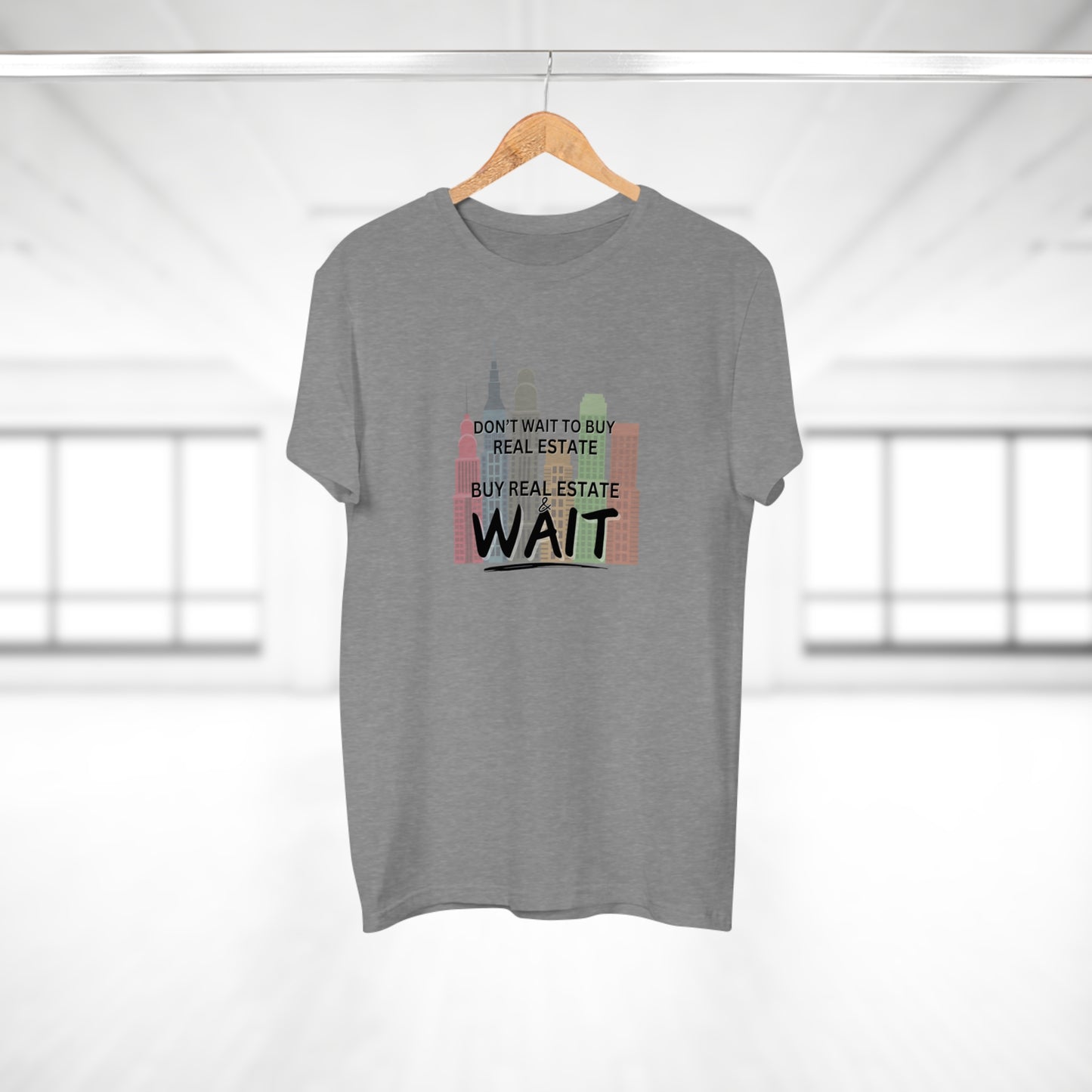 Don't Wait to buy Real estate - buy real estate and wait.  Single Jersey Men's T-shirt