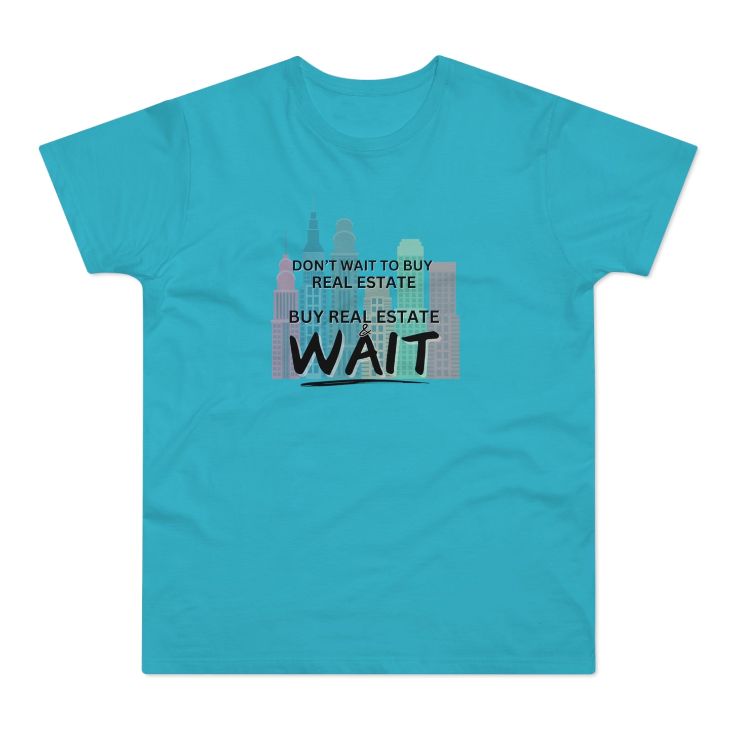 Don't Wait to buy Real estate - buy real estate and wait.  Single Jersey Men's T-shirt