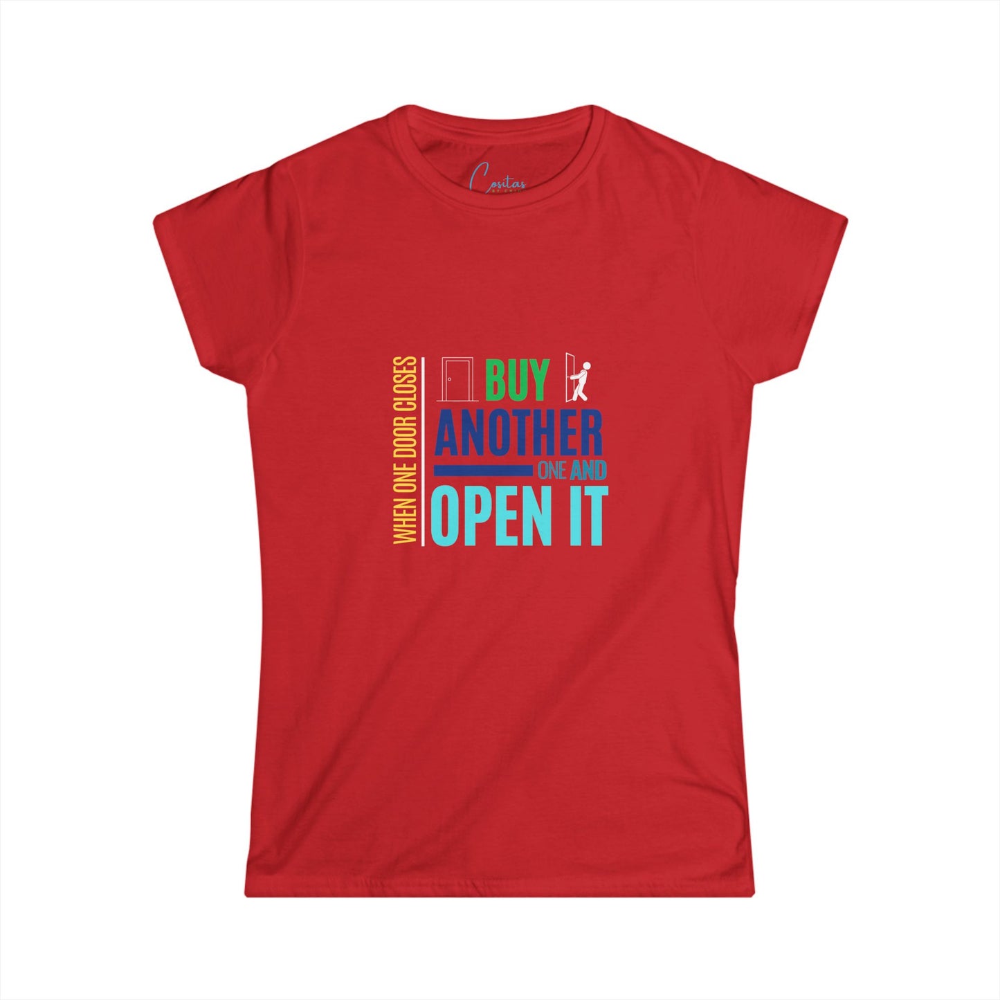 When one door closes, buy another and OPEN IT - Women's Softstyle Tee