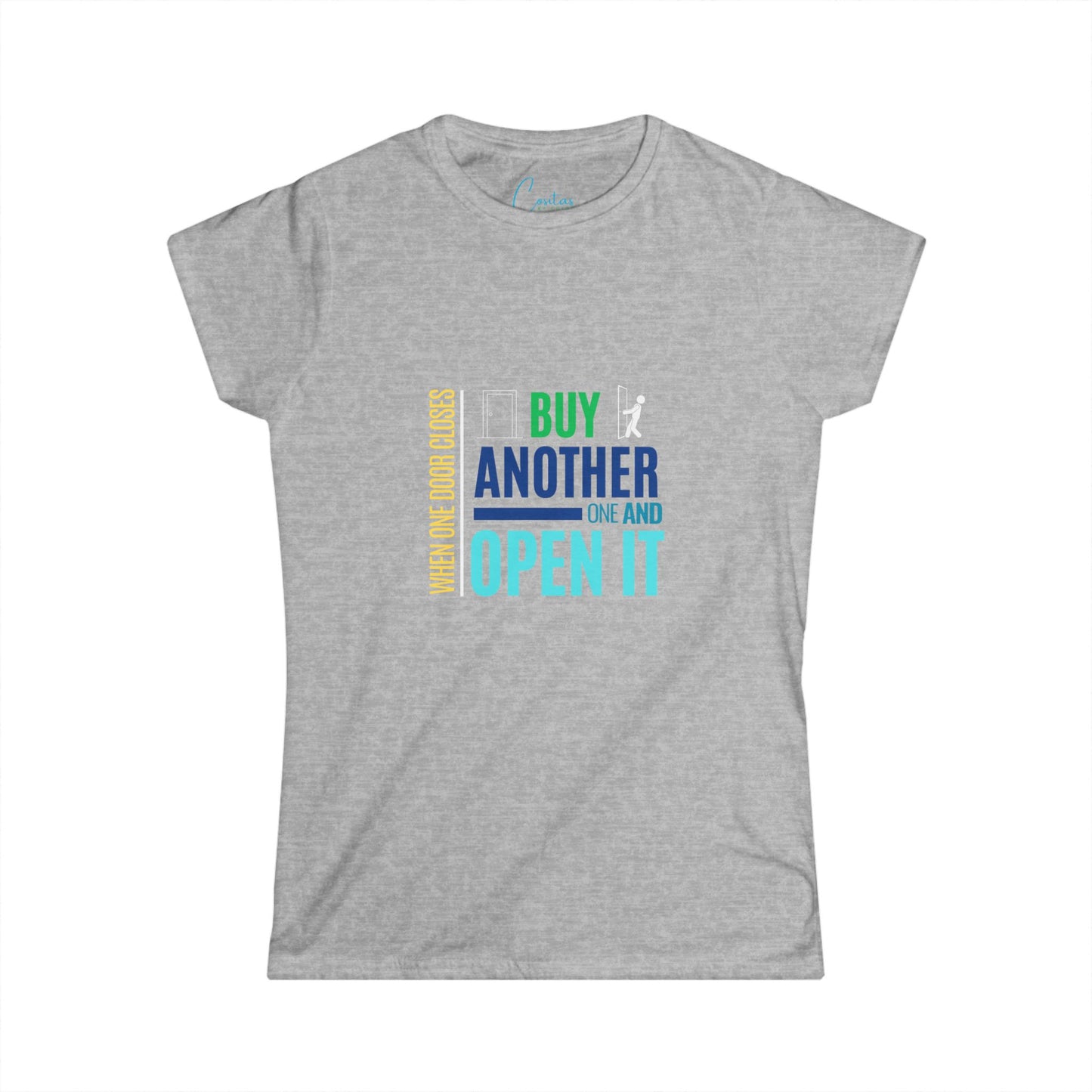 When one door closes, buy another and OPEN IT - Women's Softstyle Tee