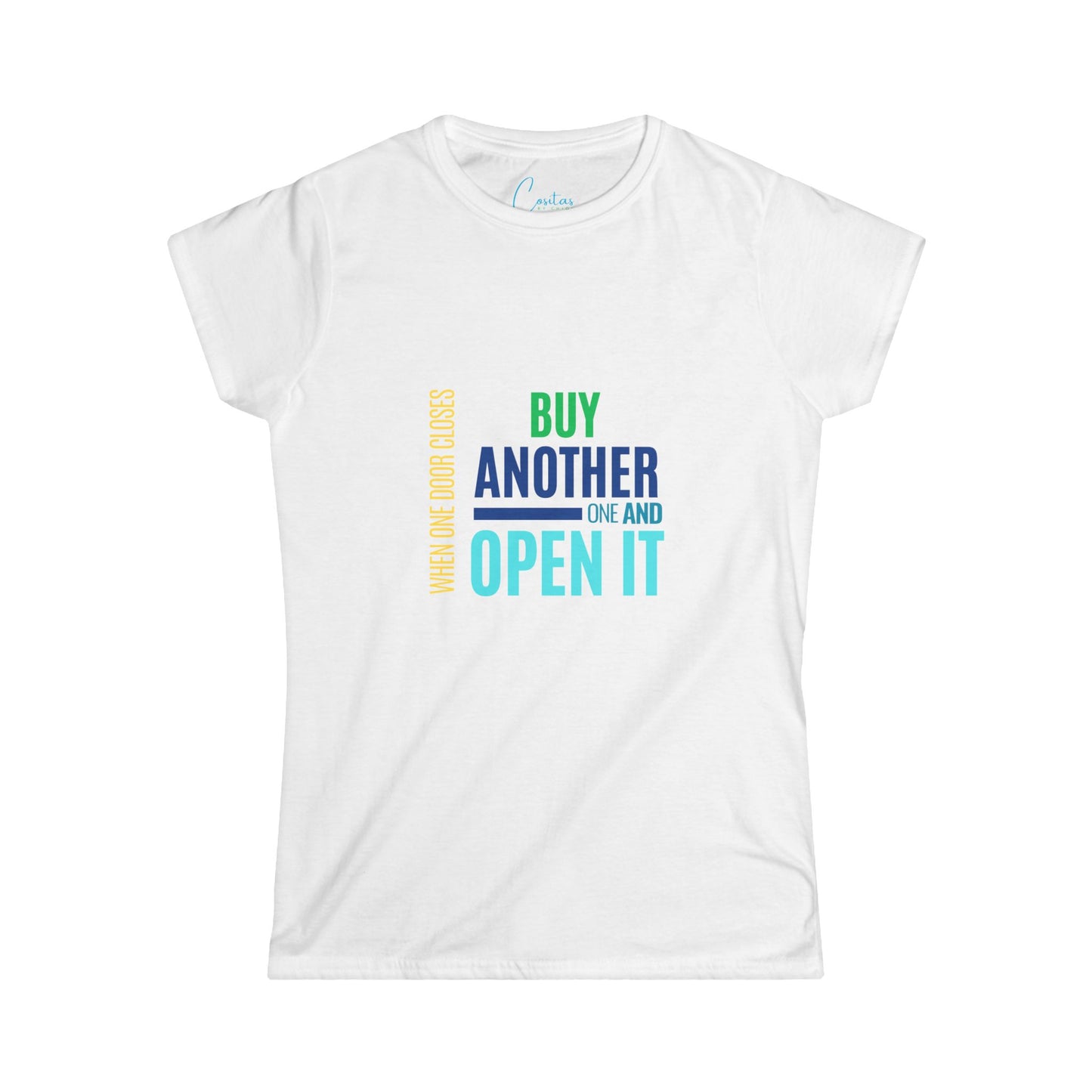 When one door closes, buy another and OPEN IT - Women's Softstyle Tee