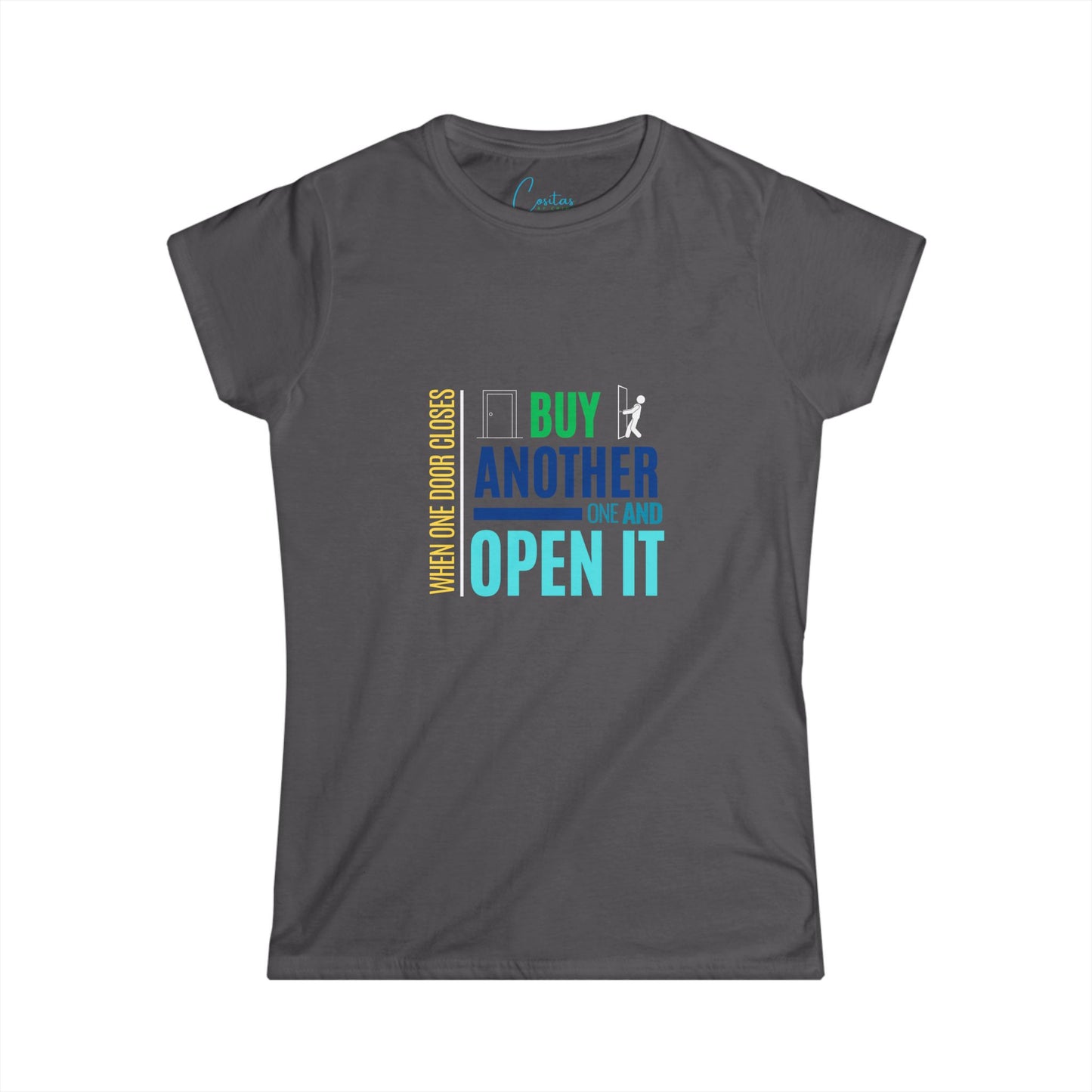 When one door closes, buy another and OPEN IT - Women's Softstyle Tee