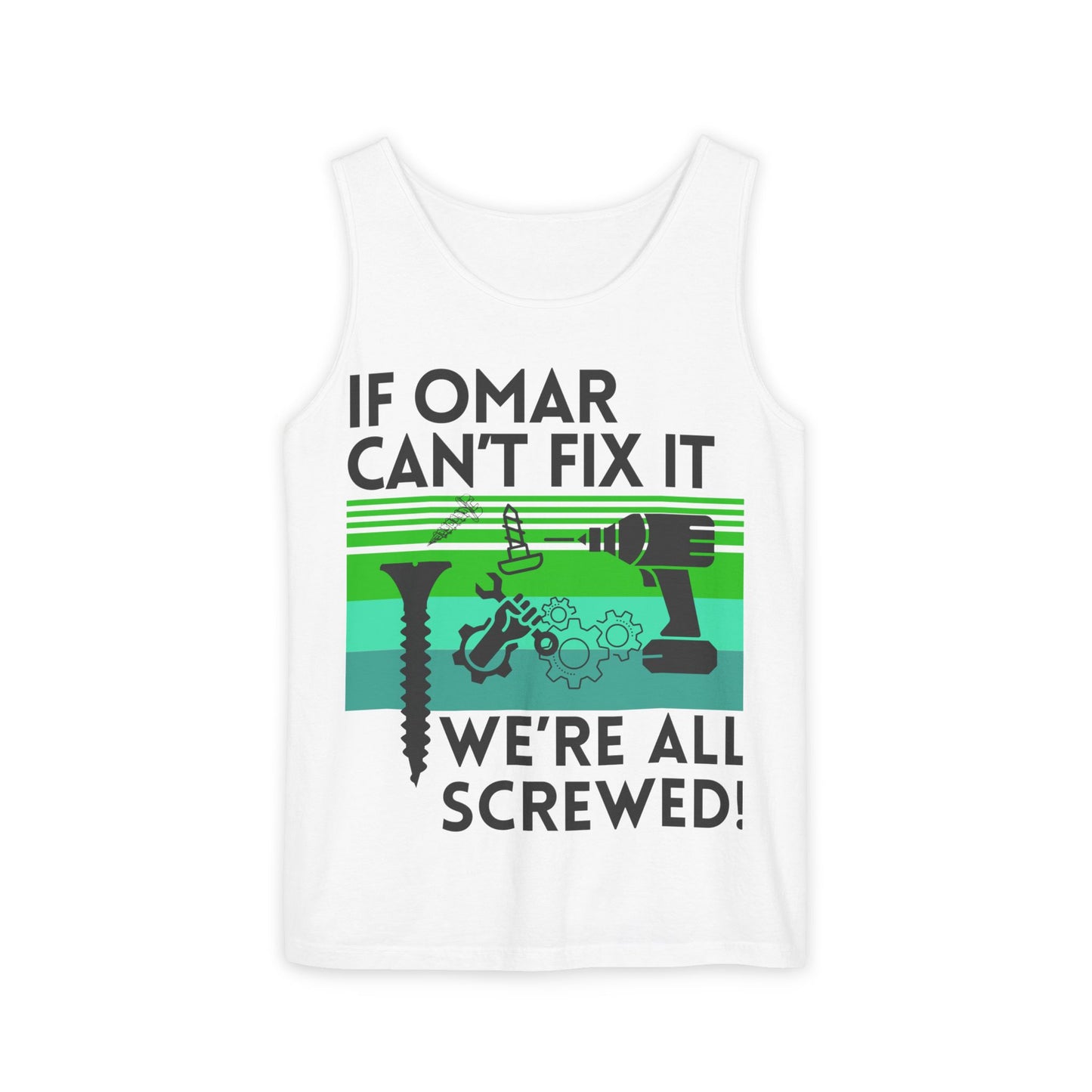 If NAME Can't Fix it we're all SCREWED!!  Unisex Garment-Dyed Tank