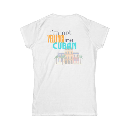 I'm not yelling I'm Cuban Women's Softstyle Tee